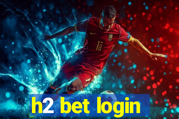 h2 bet login